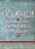 Cover: H.H. LAUGHLIN: American Scientist. American Progressive. Nazi Collaborator. (Eugenics Anthology, #2) - Library Without Walls, LLC