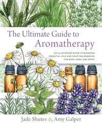 Abbildung von: The Ultimate Guide to Aromatherapy: Volume 9 - Fair Winds Press