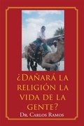 Cover: &iquest;Da&ntilde;ar&aacute; la religi&oacute;n la vida de la gente? - Page Publishing, Inc.