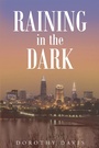 Cover: Raining in the Dark - Page Publishing, Inc.