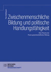 Abbildung von: Zwischenmenschliche Bildung und politische Handlungsfähigkeit - Wochenschau Verlag