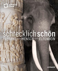 Abbildung von: Schrecklich schön. Elefant - Mensch - Elfenbein - Hirmer