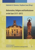 Cover: Reformation, Religion und Konfession an der Saar (1517-2017) - Kommission f&uuml;r saarl&auml;ndische Landesgeschichte