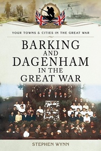 Abbildung von: Barking and Dagenham in the Great War - Pen and Sword Military