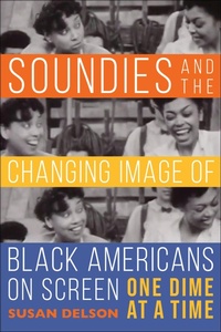 Abbildung von: Soundies and the Changing Image of Black Americans on Screen - Indiana University Press