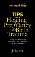 Cover: Tips on Healing from Pregnancy and Birth Trauma (Survive Revive Thrive) - Jo Spicer