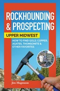Cover: Rockhounding & Prospecting: Upper Midwest - Adventure Publications