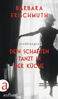 Abbildung von: Dein Schatten tanzt in der Küche - Aufbau