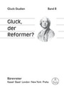 Cover: Gluck, der Reformer? - Bärenreiter