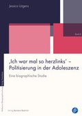 Cover: 'Ich war mal so herzlinks' - Politisierung in der Adoleszenz - Verlag Barbara Budrich