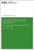 Cover: Raumforschung zwischen Nationalsozialismus und Demokratie - ARL - Akademie f&uuml;r Raumentwicklung in der Leibniz-Gemeinschaft