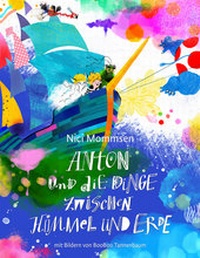 Abbildung von: Anton und die Dinge zwischen Himmel und Erde - Frizzschmizzz Verlag UG
