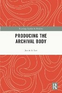 Abbildung von: Producing the Archival Body - Routledge
