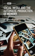 Cover: Social Media and the Automatic Production of Memory - Bristol University Press