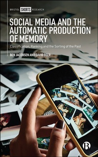 Abbildung von: Social Media and the Automatic Production of Memory - Bristol University Press