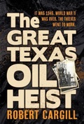 Cover: The Great Texas Oil Heist - Stephen F. Austin State University Press