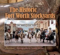 Cover: The Historic Fort Worth Stockyards - Texas A & M University Press