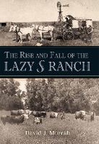 Enlarge image Cover: The Rise and Fall of the Lazy S Ranch - Texas A & M University Press