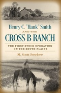 Cover: Henry C. "Hank" Smith and the Cross B Ranch - Texas A & M University Press