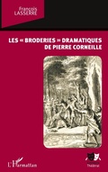 Cover: Les "broderies" dramatiques de Pierre Corneille - Univers th&eacute;&acirc;tral