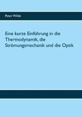 Cover: Eine kurze Einf&uuml;hrung in die Thermodynamik, die Str&ouml;mungsmechanik und die Optik - Books on Demand
