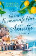 Cover: Die kleine Eismanufaktur in Amalfi (Kleine L&auml;den in Amalfi 1) - Ullstein Taschenbuchverlag
