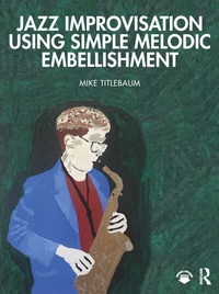 Enlarge image Cover: Jazz Improvisation Using Simple Melodic Embellishment - Routledge