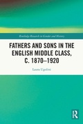 Cover: Fathers and Sons in the English Middle Class, c. 1870-1920 - Routledge