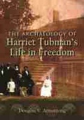 Cover: The Archaeology of Harriet Tubman's Life in Freedom - Syracuse University Press