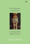 Cover: Evil, Sexuality, and Disease in Gruenewald's Body of Christ - Spring Publications