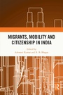 Cover: Migrants, Mobility and Citizenship in India - Routledge India