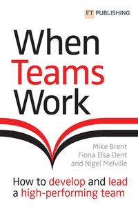 Enlarge image Cover: When Teams Work: How to develop and lead a high-performing team - FT Publishing International