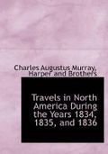 Cover: Travels in North America During the Years 1834, 1835, and 1836 - BiblioLife