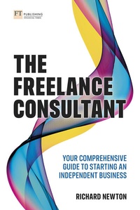 Abbildung von: Freelance Consultant, The: Your comprehensive guide to starting an independent business - FT Publishing International