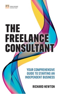 Abbildung von: Freelance Consultant, The: Your comprehensive guide to starting an independent business - Pearson Education Limited