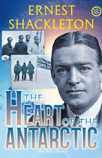 Abbildung von: The Heart of the Antarctic (Annotated, Large Print) - Sastrugi Press LLC