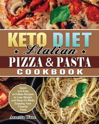 Abbildung von: Keto Diet Italian Pizza & Pasta Cookbook - Arnetta Ware