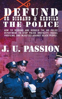 Abbildung von: To Defund Or Disband and Rebuild The Police - iPromosmedia LLC