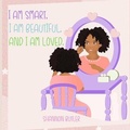 Cover: I Am Smart, I Am Beautiful, and I Am Loved - Priceless Publishing
