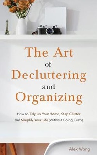 Abbildung von: The Art of Decluttering and Organizing - Alex Wong