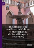 Cover: The Archaeology and Material Culture of Queenship in Medieval Hungary, 1000-1395 - Palgrave Macmillan