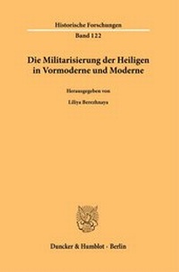 Abbildung von: Die Militarisierung der Heiligen in Vormoderne und Moderne. - Duncker & Humblot