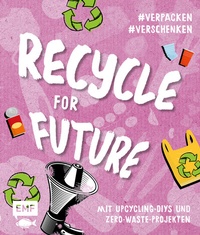 Abbildung von: Recycle for Future - Nachhaltig dekorieren und aufbewahren: Der Easy-Einstieg! - Edition Michael Fischer / EMF Verlag