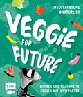Cover: Veggie for Future - Vegetarisch kochen: Der easy Einstieg! - Edition Michael Fischer / EMF Verlag