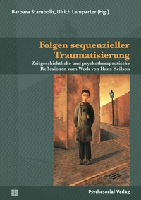 Bild vergrößern Bild: Folgen sequenzieller Traumatisierung - Psychosozial-Verlag