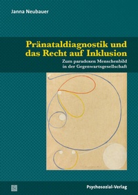 Enlarge image Cover: Pränataldiagnostik und das Recht auf Inklusion - Psychosozial-Verlag