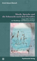 Cover: Musik, Sprache und die Sehnsucht nach dem Paradies - Psychosozial-Verlag