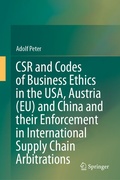 Cover: CSR and Codes of Business Ethics in the USA, Austria (EU) and China and their Enforcement in International Supply Chain Arbitrations - Springer