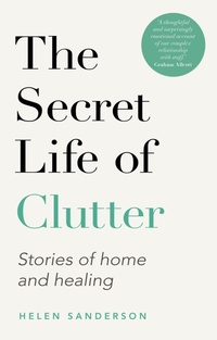 Enlarge image Cover: The Secret Life of Clutter - Piatkus Books