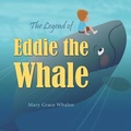 Cover: The Legend of Eddie the Whale - Mary Grace Whalen Publishing